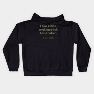 I Can Resist Anything But Temptation Oscar Wilde Quote Kids Hoodie